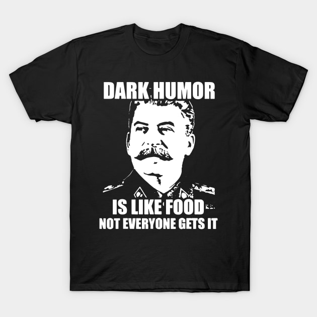 Dark Humor Is Like Food Not Everyone Gets It. T-Shirt by StarMa